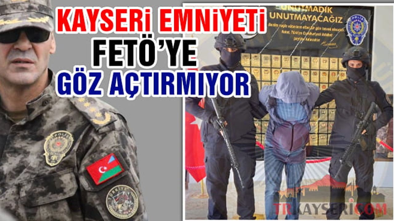 Kayseri Emniyeti Fetö’ye Göz Açtırmıyor!
